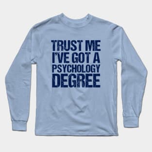 Trust Me I've Got a Psychology Degree Long Sleeve T-Shirt